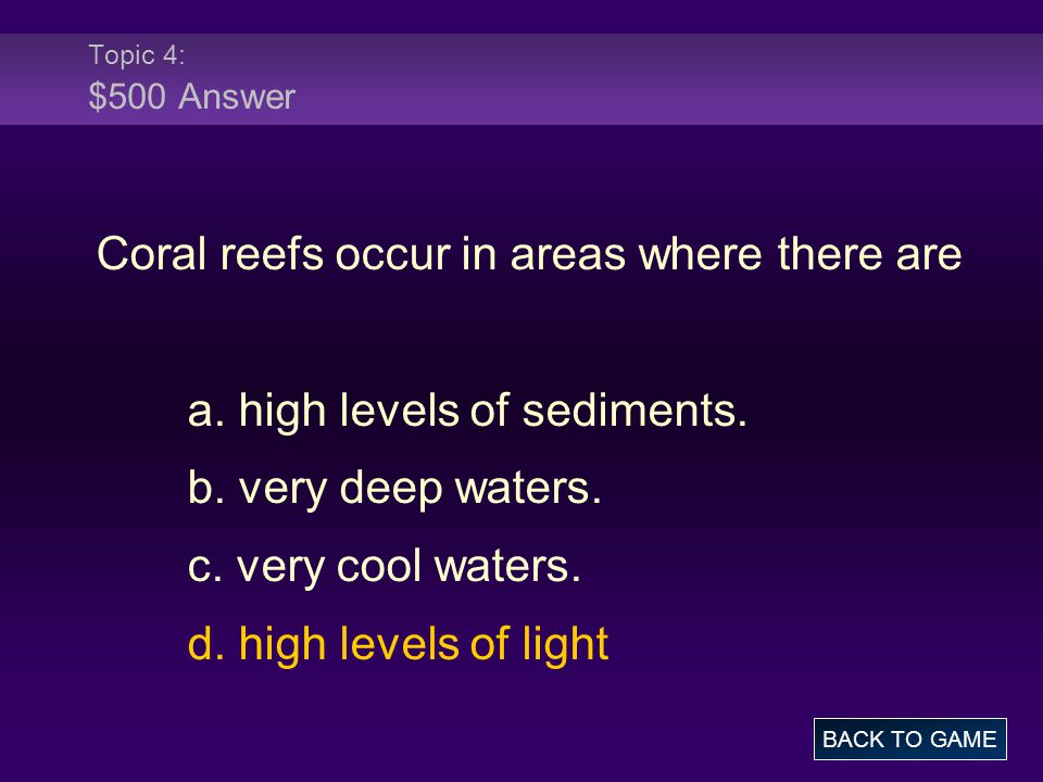 Topic 4: $500 Answer Coral reefs occur in areas where there are a.