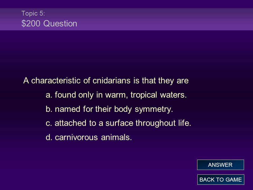 Topic 5: $200 Question A characteristic of cnidarians is that they are a.