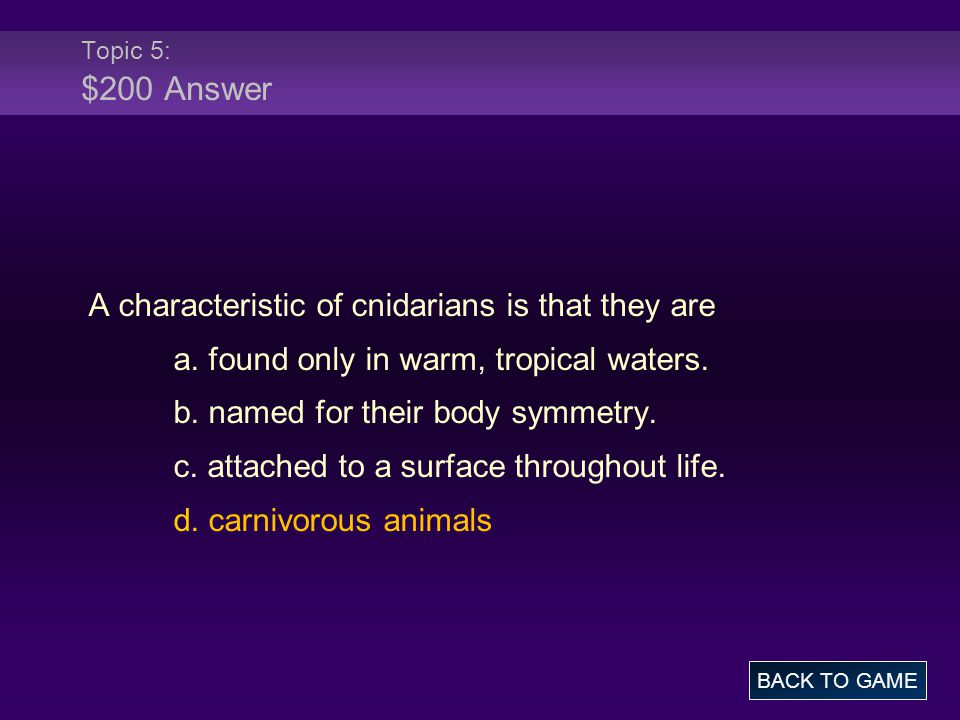 Topic 5: $200 Answer A characteristic of cnidarians is that they are a.