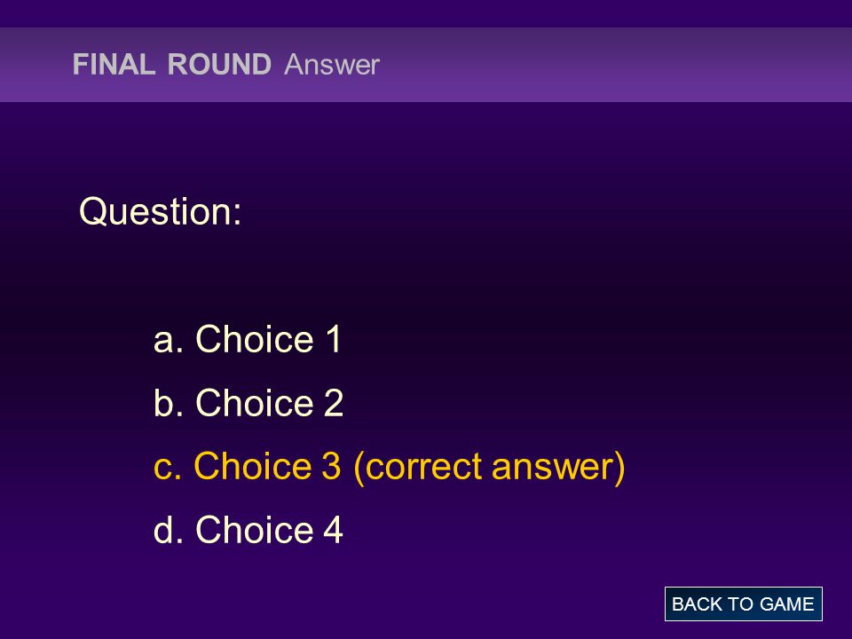 FINAL ROUND Answer Question: a. Choice 1 b. Choice 2 c.