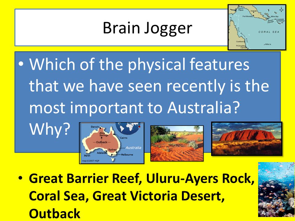 Brain Jogger Which of the physical features that we have seen recently is the most important to Australia.