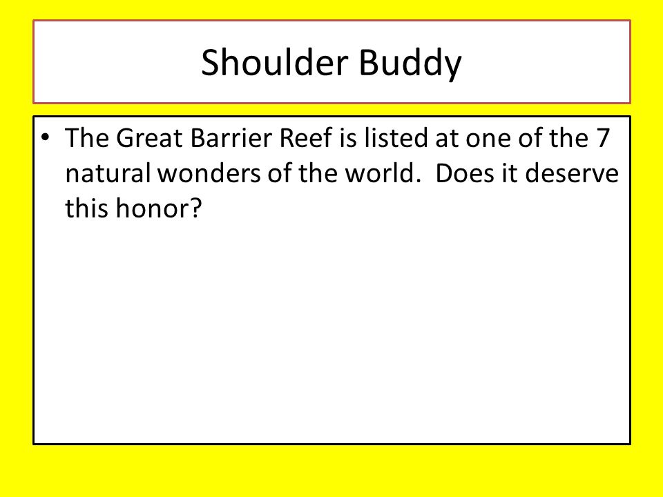 Shoulder Buddy The Great Barrier Reef is listed at one of the 7 natural wonders of the world.