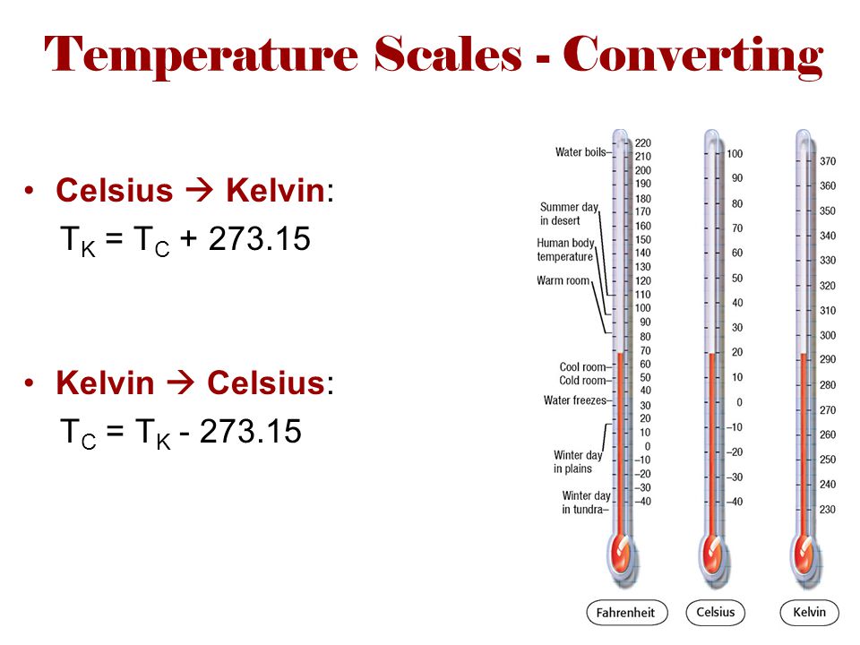 Temperature Scales - Converting Celsius  Kelvin: T K = T C Kelvin  Celsius: T C = T K