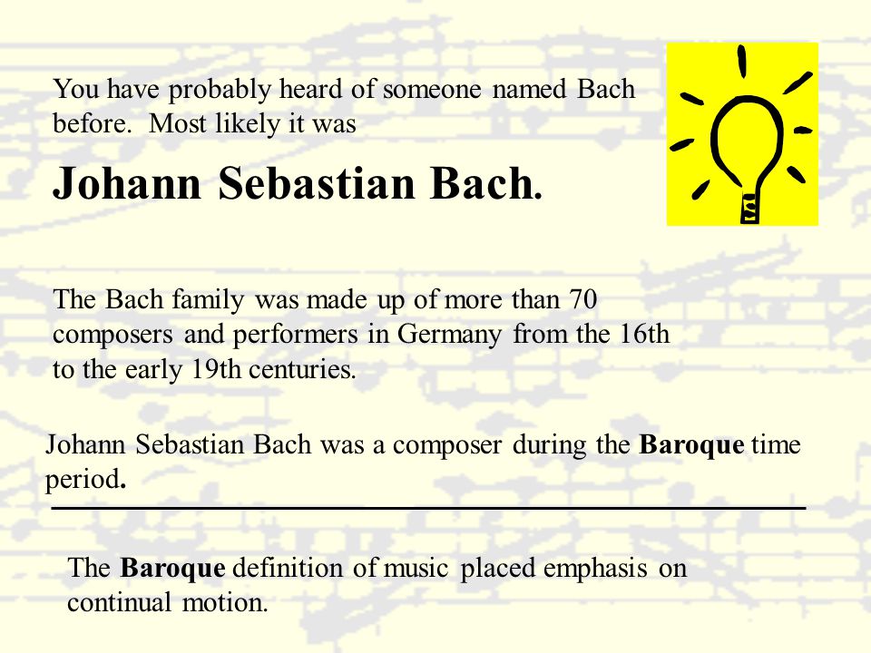 You have probably heard of someone named Bach before.