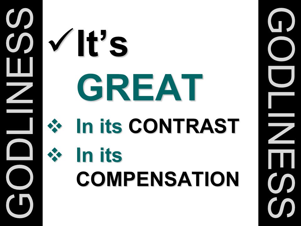 It’s GREAT It’s GREAT  In its CONTRAST  In its COMPENSATION GODLINES GODLINESS
