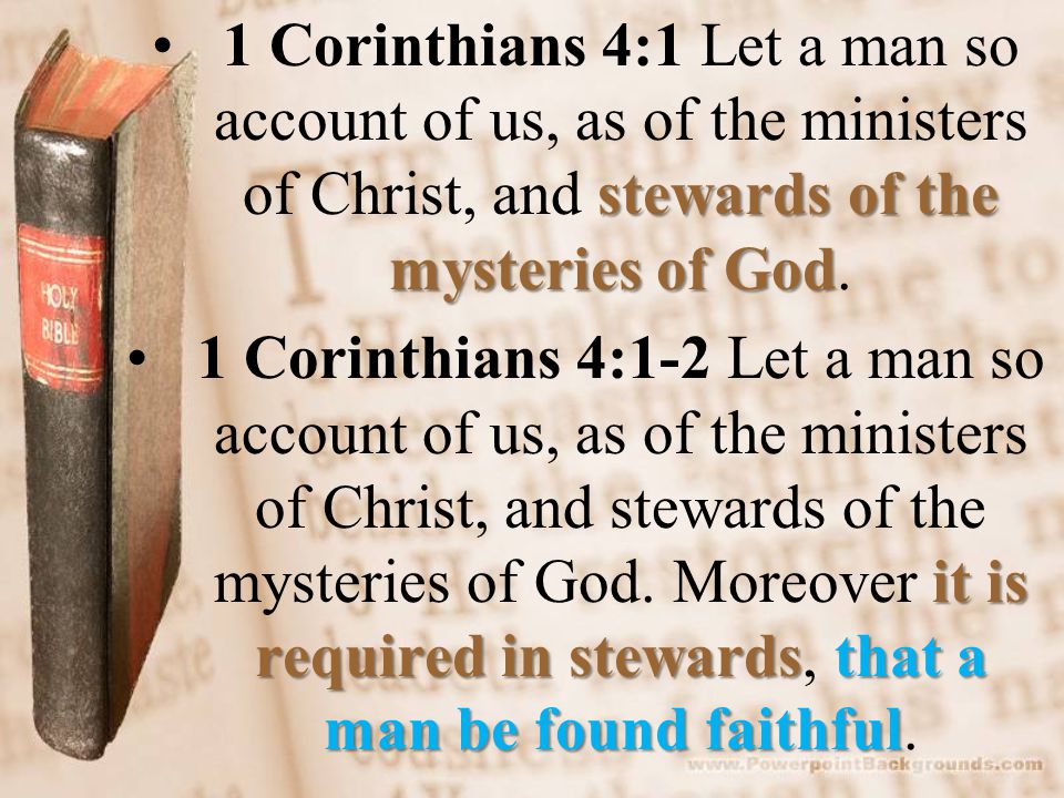 stewards of the mysteries of God1 Corinthians 4:1 Let a man so account of us, as of the ministers of Christ, and stewards of the mysteries of God.