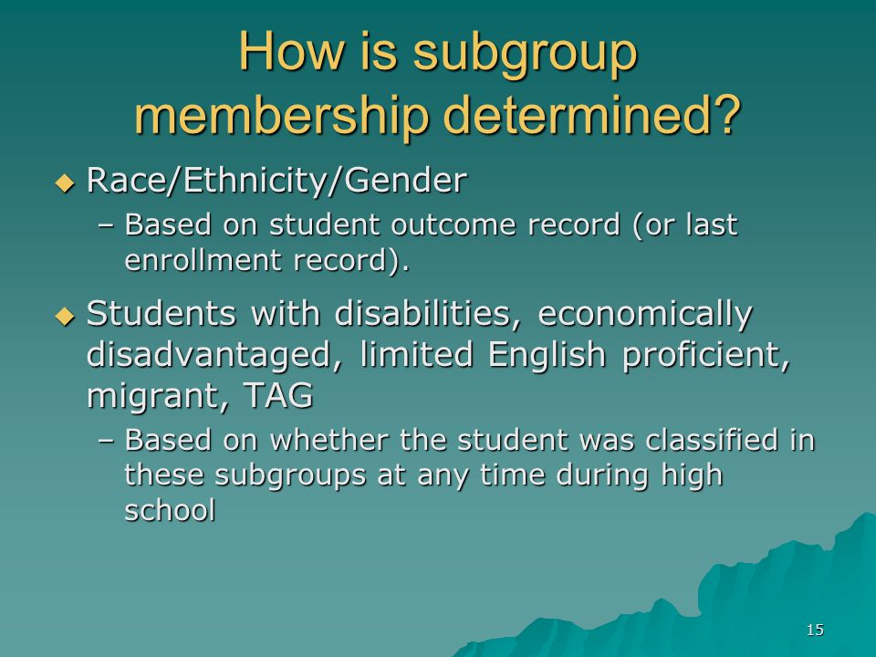 15 How is subgroup membership determined.