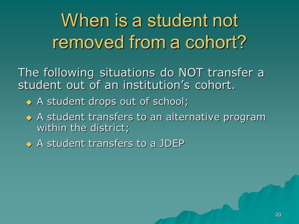20 When is a student not removed from a cohort.