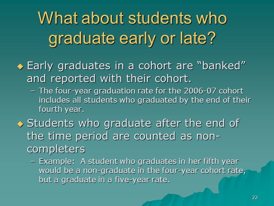 22 What about students who graduate early or late.