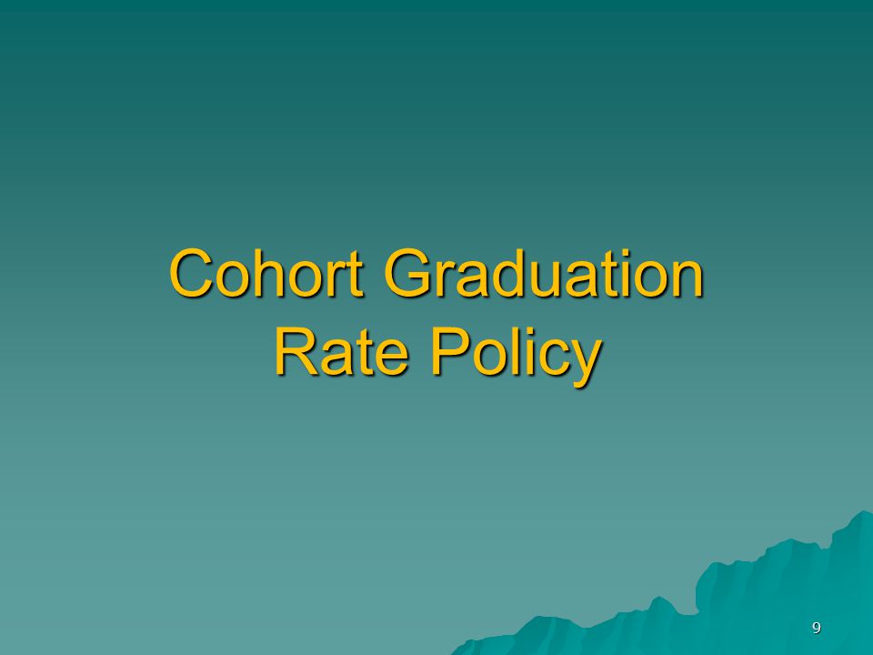 Cohort Graduation Rate Policy 9