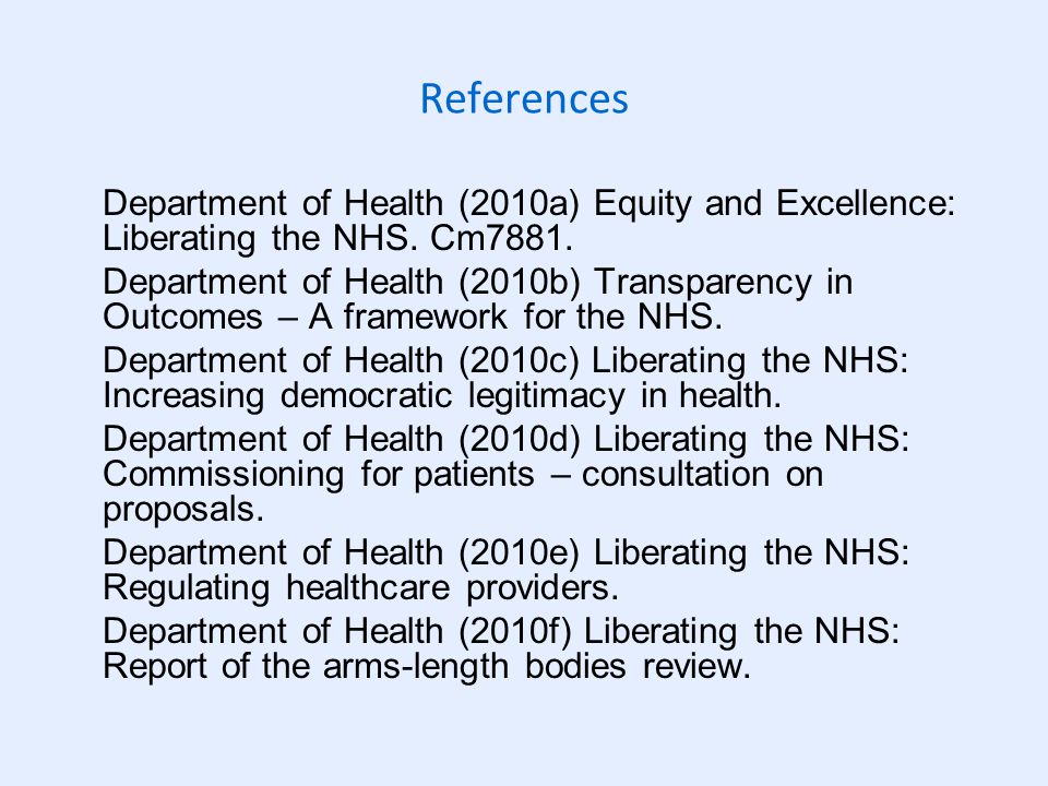 References Department of Health (2010a) Equity and Excellence: Liberating the NHS.