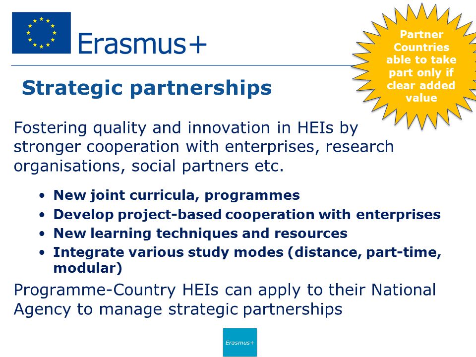 Erasmus+ Strategic partnerships Fostering quality and innovation in HEIs by stronger cooperation with enterprises, research organisations, social partners etc.