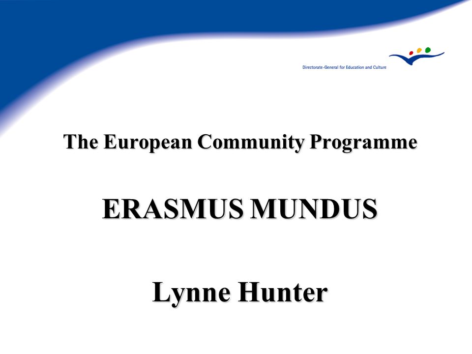 The European Community Programme ERASMUS MUNDUS Lynne Hunter