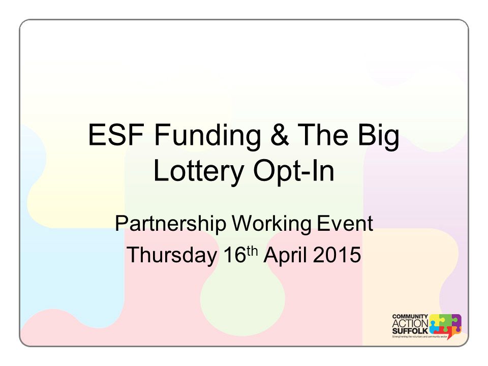 ESF Funding & The Big Lottery Opt-In Partnership Working Event Thursday 16 th April 2015