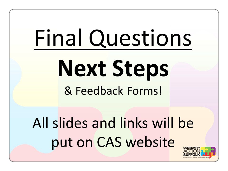 Final Questions Next Steps & Feedback Forms! All slides and links will be put on CAS website
