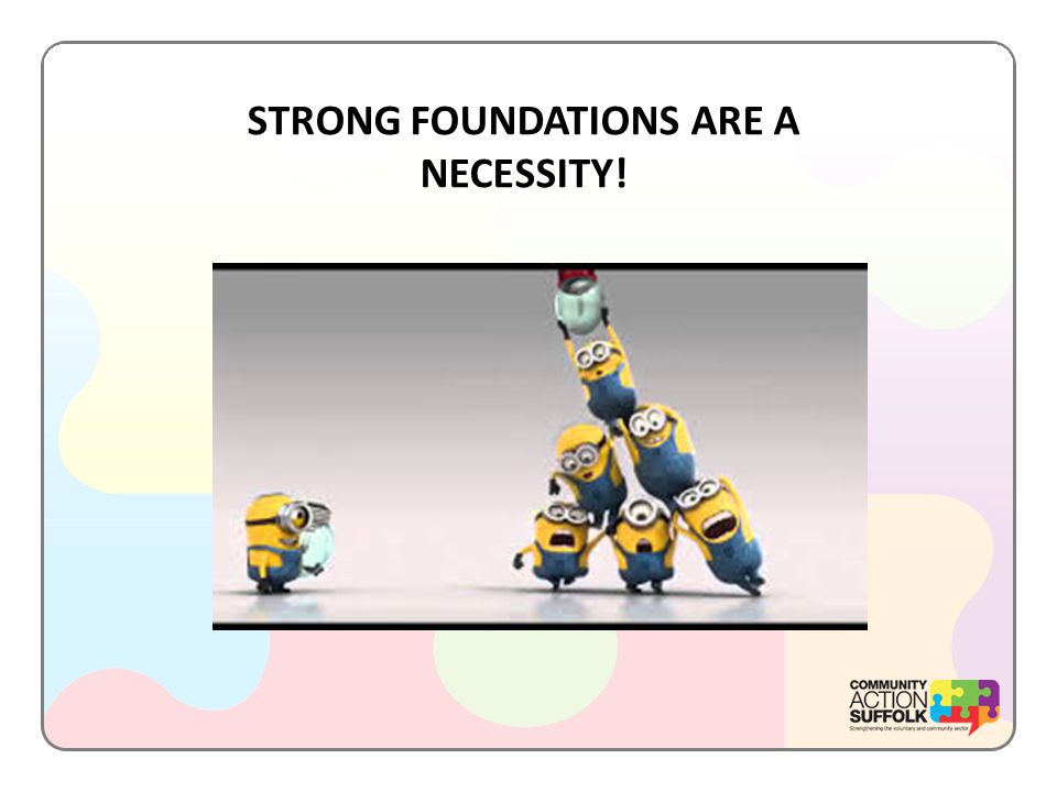 STRONG FOUNDATIONS ARE A NECESSITY!