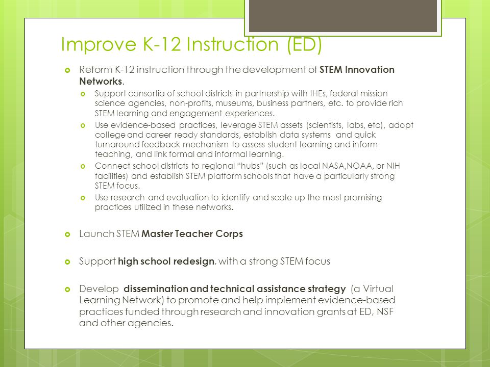 Improve K-12 Instruction (ED)  Reform K-12 instruction through the development of STEM Innovation Networks.