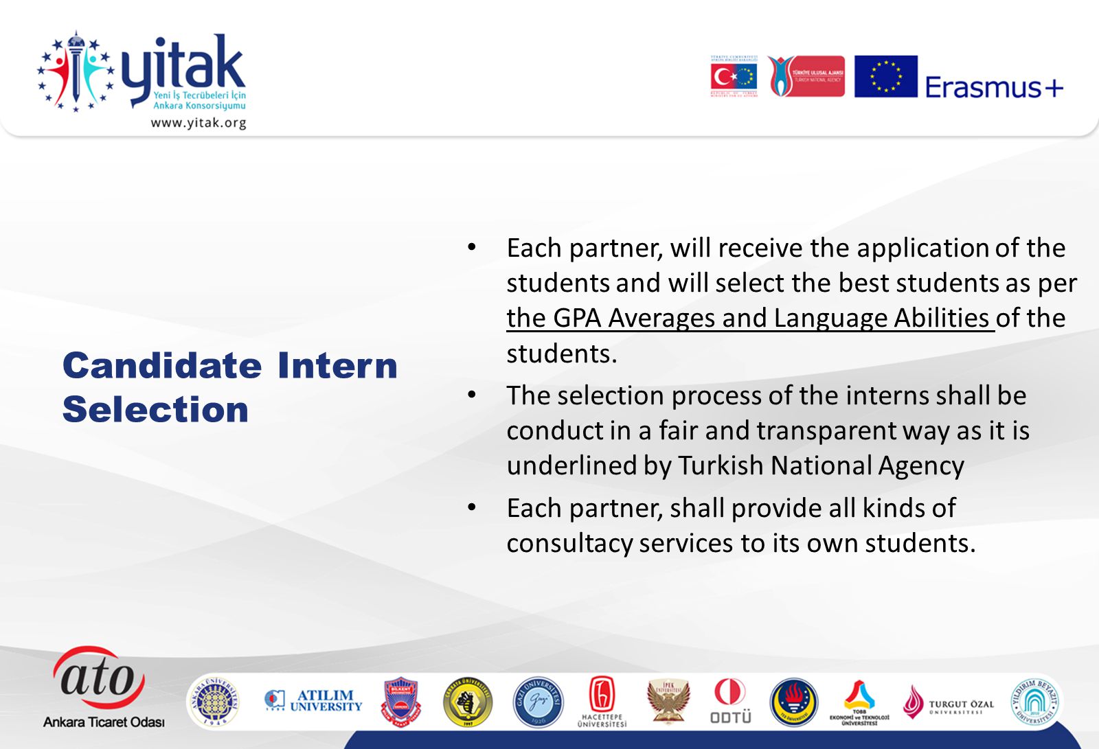 Candidate Intern Selection Each partner, will receive the application of the students and will select the best students as per the GPA Averages and Language Abilities of the students.