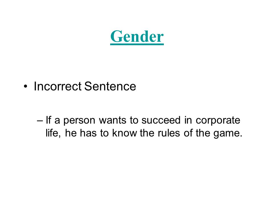 Gender Incorrect Sentence –If a person wants to succeed in corporate life, he has to know the rules of the game.