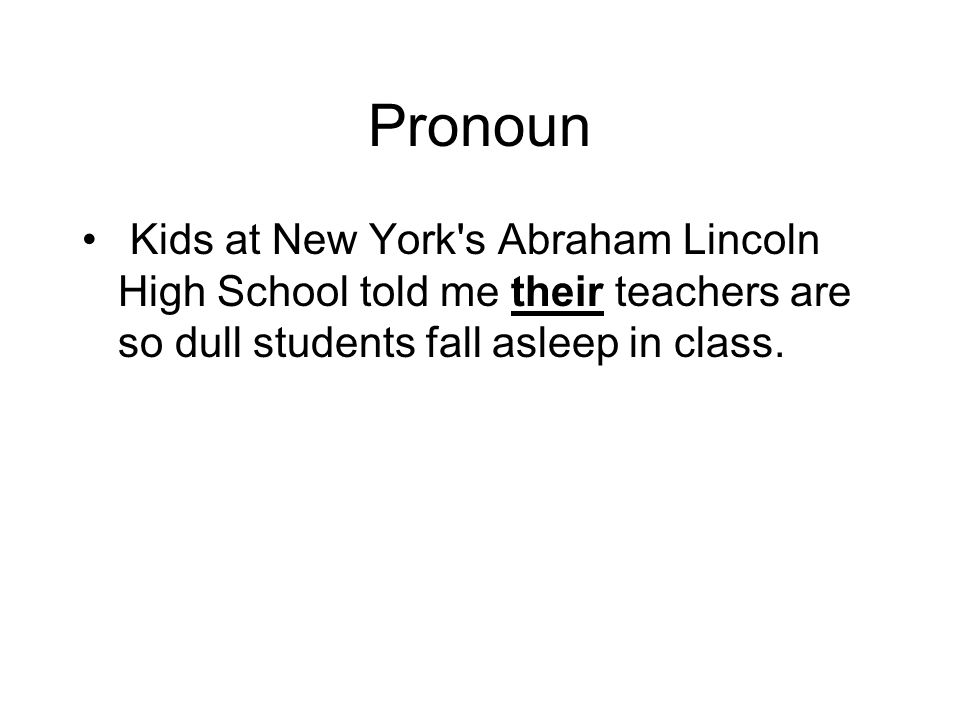 Pronoun Kids at New York s Abraham Lincoln High School told me their teachers are so dull students fall asleep in class.