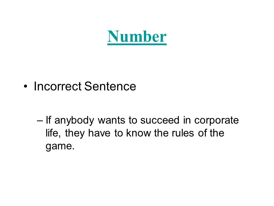 Number Incorrect Sentence –If anybody wants to succeed in corporate life, they have to know the rules of the game.