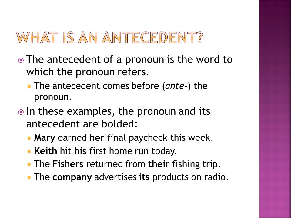  The antecedent of a pronoun is the word to which the pronoun refers.