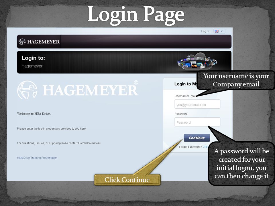 Your username is your Company  A password will be created for your initial logon, you can then change it Click Continue