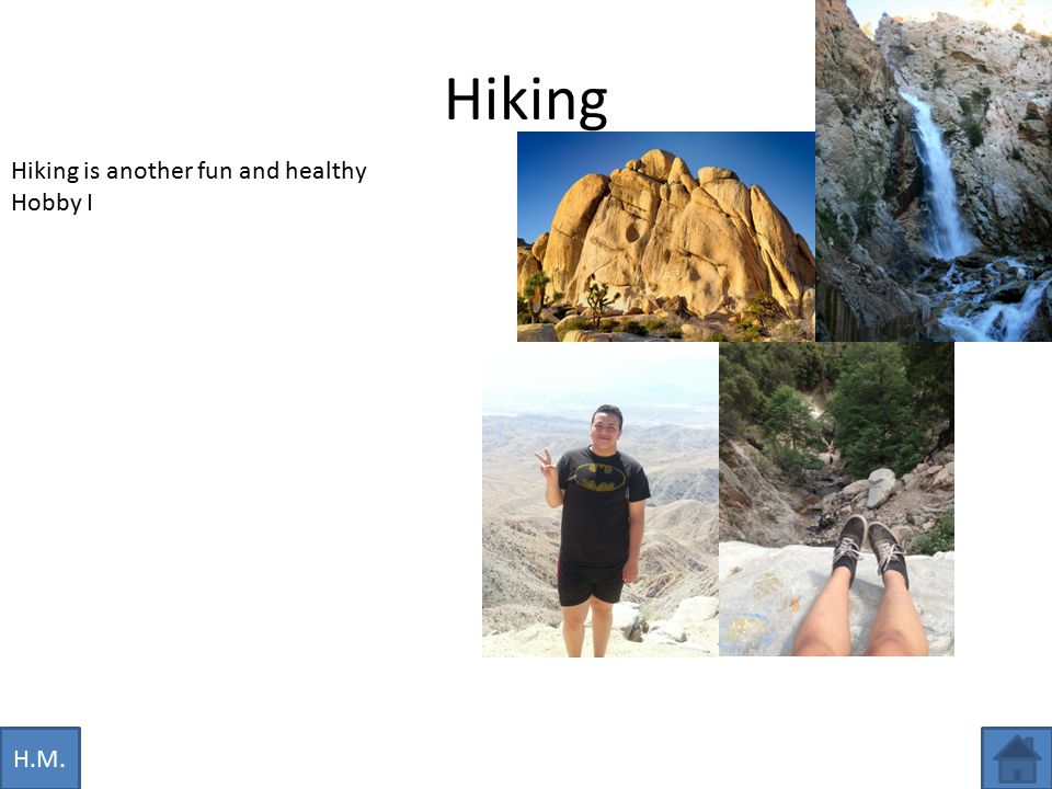 Hiking H.M. Hiking is another fun and healthy Hobby I