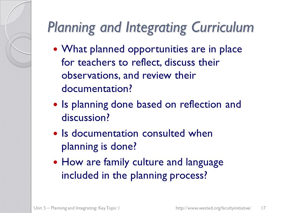 Planning and Integrating Curriculum What planned opportunities are in place for teachers to reflect, discuss their observations, and review their documentation.