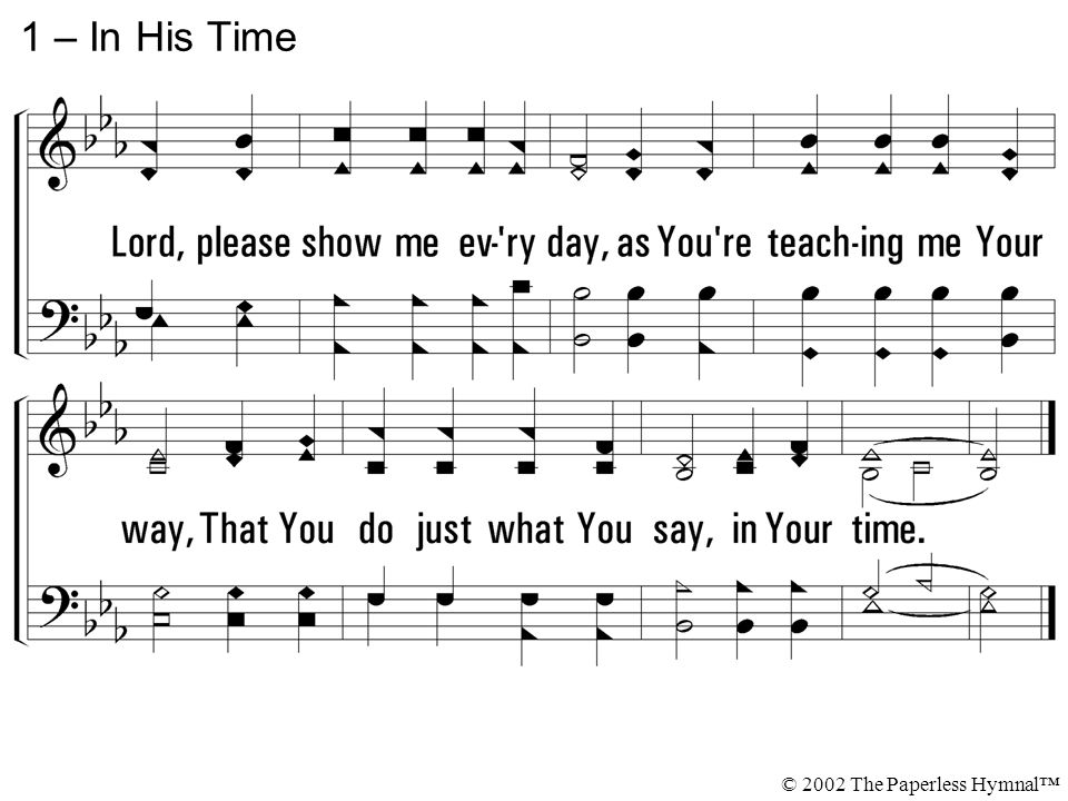 Learning How To Trust God More In Difficult Situations 1 – In His Time © 2002 The Paperless Hymnal™