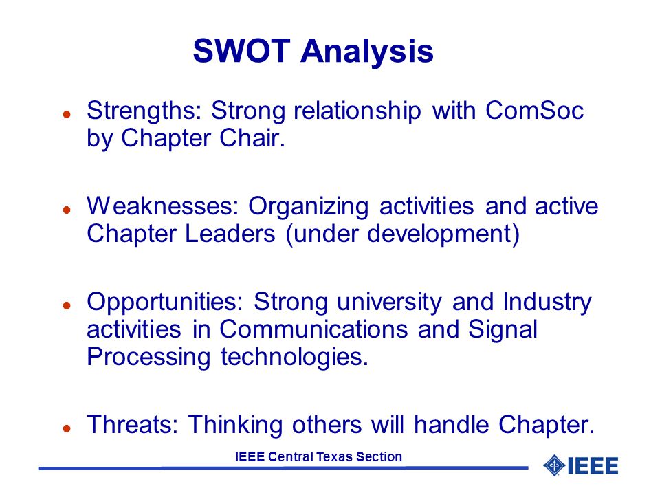IEEE Central Texas Section SWOT Analysis l Strengths: Strong relationship with ComSoc by Chapter Chair.