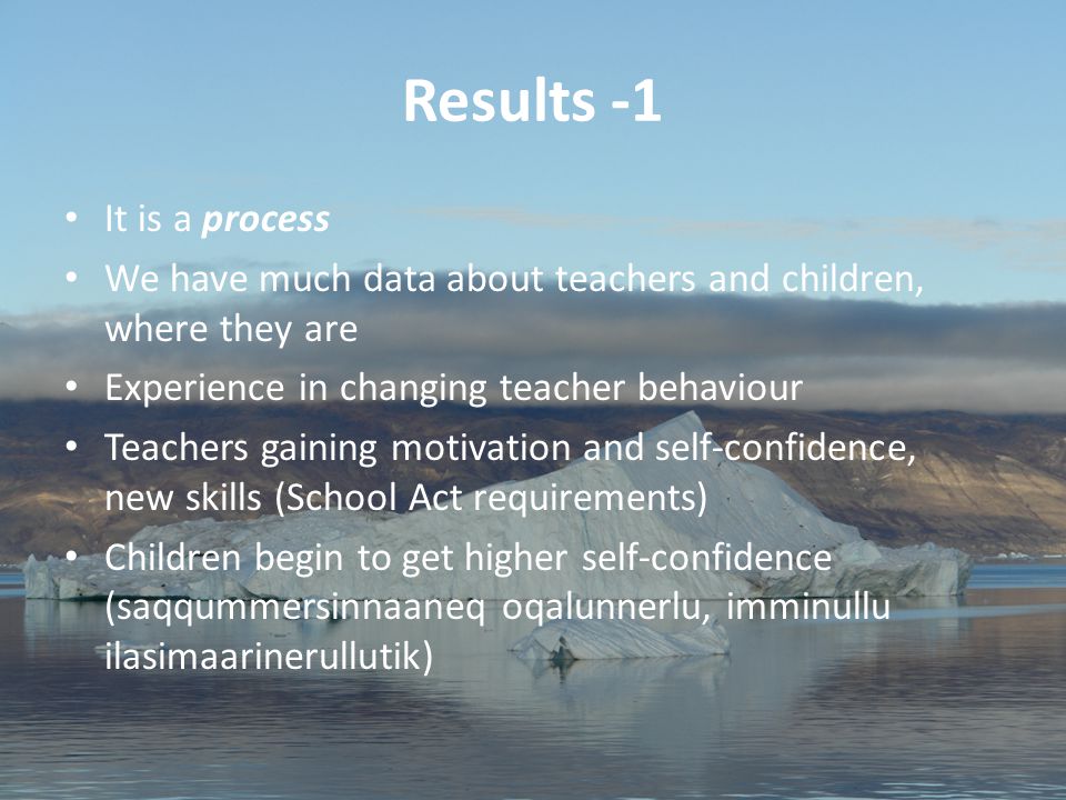 36 Aviâja Egede Lynge, Institute of Learning Processes, University of Greenland Results -1 It is a process We have much data about teachers and children, where they are Experience in changing teacher behaviour Teachers gaining motivation and self-confidence, new skills (School Act requirements) Children begin to get higher self-confidence (saqqummersinnaaneq oqalunnerlu, imminullu ilasimaarinerullutik)