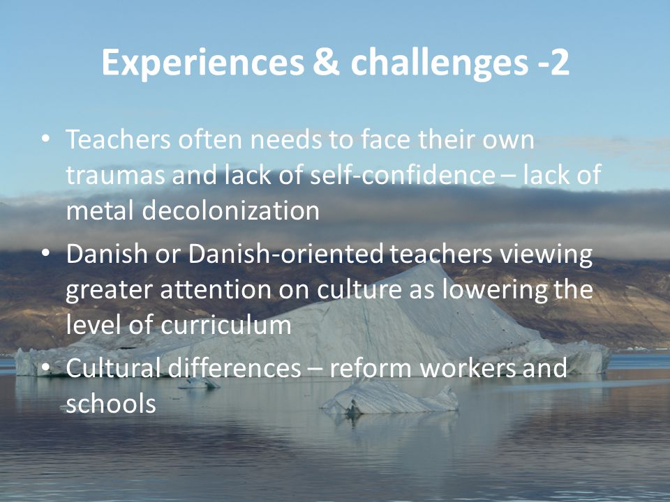 40 Aviâja Egede Lynge, Institute of Learning Processes, University of Greenland Experiences & challenges -2 Teachers often needs to face their own traumas and lack of self-confidence – lack of metal decolonization Danish or Danish-oriented teachers viewing greater attention on culture as lowering the level of curriculum Cultural differences – reform workers and schools