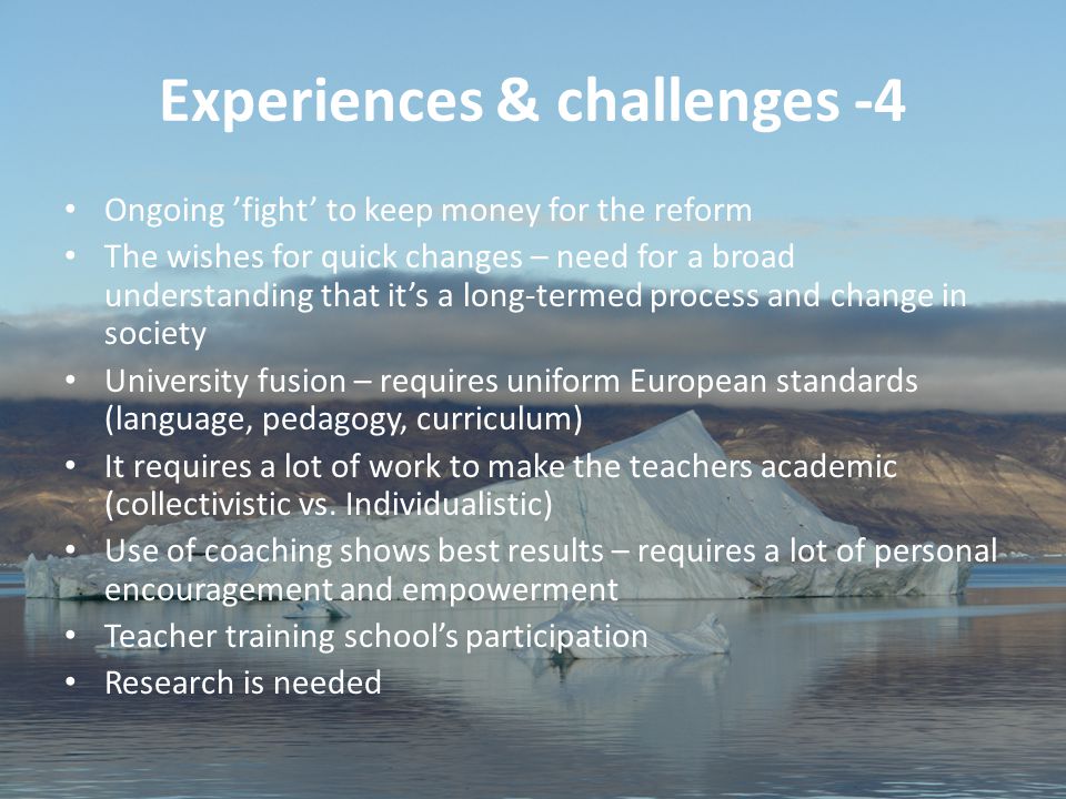 42 Aviâja Egede Lynge, Institute of Learning Processes, University of Greenland Experiences & challenges -4 Ongoing ’fight’ to keep money for the reform The wishes for quick changes – need for a broad understanding that it’s a long-termed process and change in society University fusion – requires uniform European standards (language, pedagogy, curriculum) It requires a lot of work to make the teachers academic (collectivistic vs.