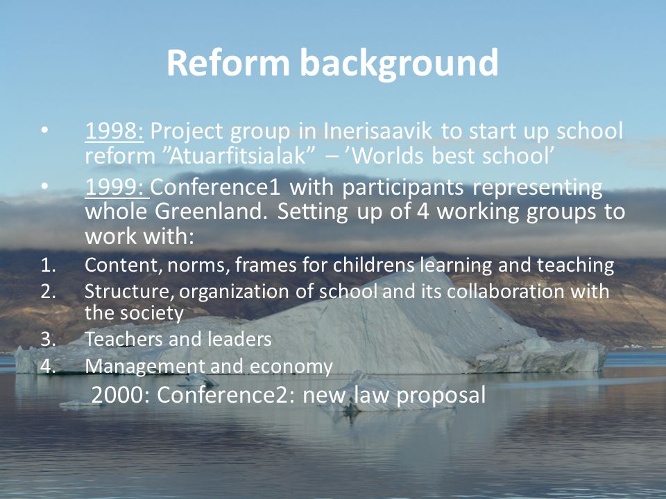 5 Aviâja Egede Lynge, Institute of Learning Processes, University of Greenland Reform background 1998: Project group in Inerisaavik to start up school reform Atuarfitsialak – ’Worlds best school’ 1999: Conference1 with participants representing whole Greenland.