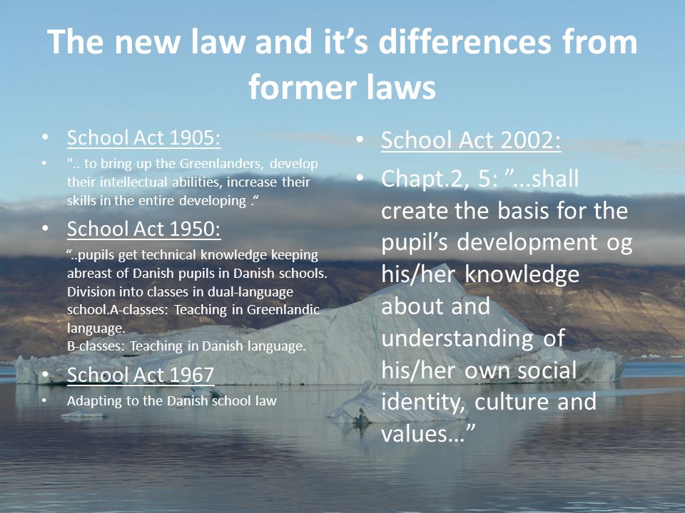 7 Aviâja Egede Lynge, Institute of Learning Processes, University of Greenland The new law and it’s differences from former laws School Act 1905: ..