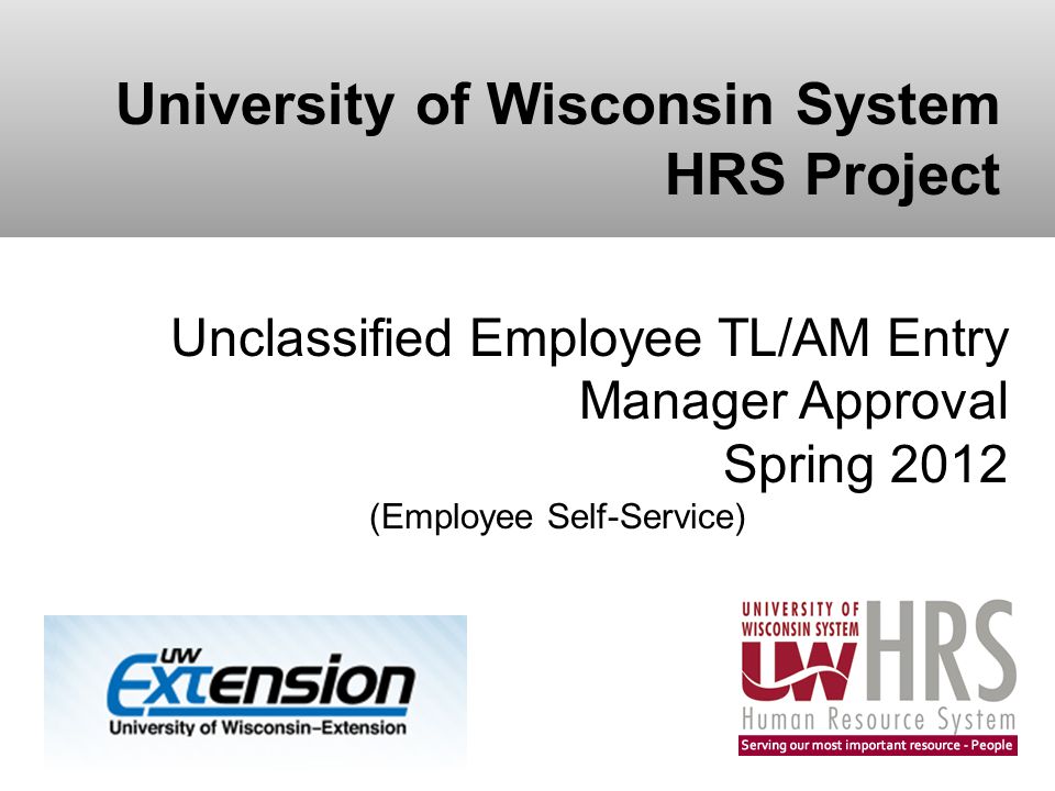 University of Wisconsin System HRS Project Unclassified Employee TL/AM Entry Manager Approval Spring 2012 (Employee Self-Service)