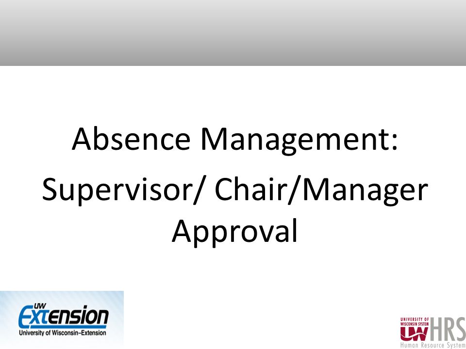 Absence Management: Supervisor/ Chair/Manager Approval 22
