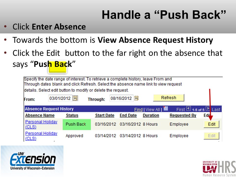 Handle a Push Back 30 Click Enter Absence Towards the bottom is View Absence Request History Click the Edit button to the far right on the absence that says Push Back