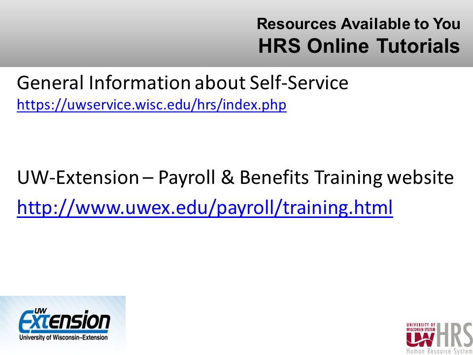 Resources Available to You HRS Online Tutorials General Information about Self-Service     UW-Extension – Payroll & Benefits Training website   35