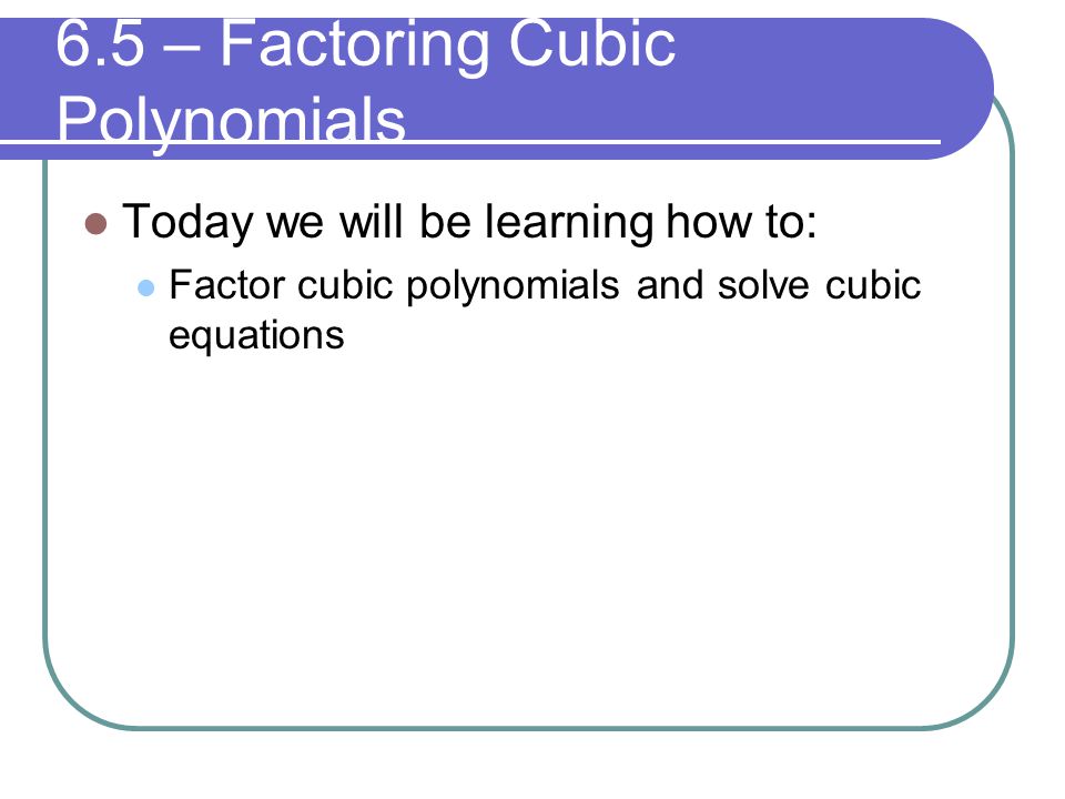 Worksheets Factoring Cubic Polynomials Worksheet chapter 6 polynomials and polynomial functions 5 factoring today we will be learning how to factor cubic solve equations