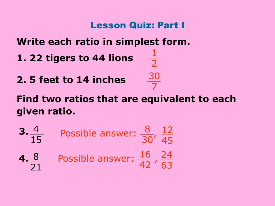 Lesson Quiz: Part I Write each ratio in simplest form.