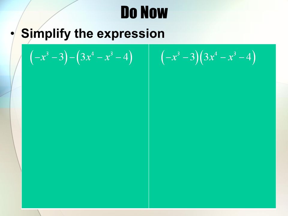 Do Now Simplify the expression