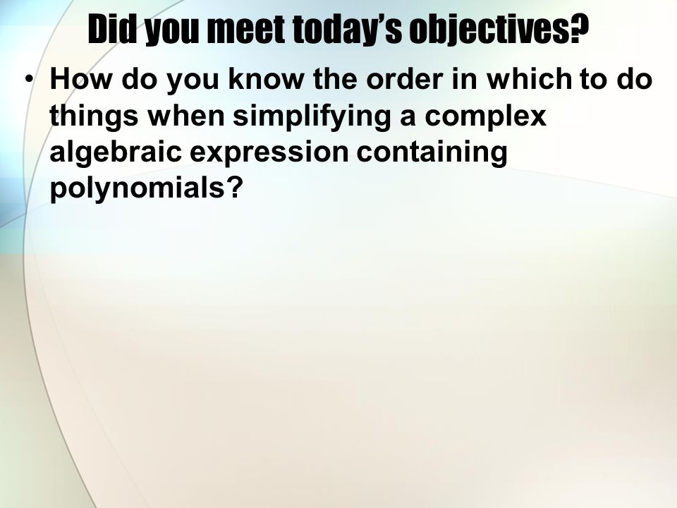 Did you meet today’s objectives.