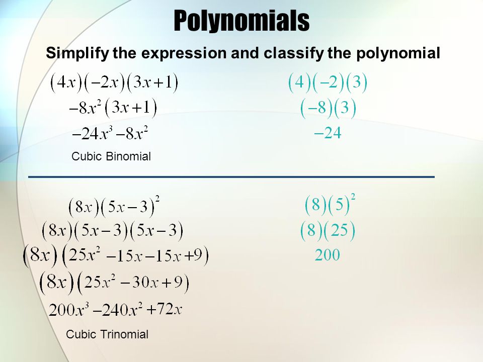 Polynomials Simplify the expression and classify the polynomial Cubic Binomial Cubic Trinomial