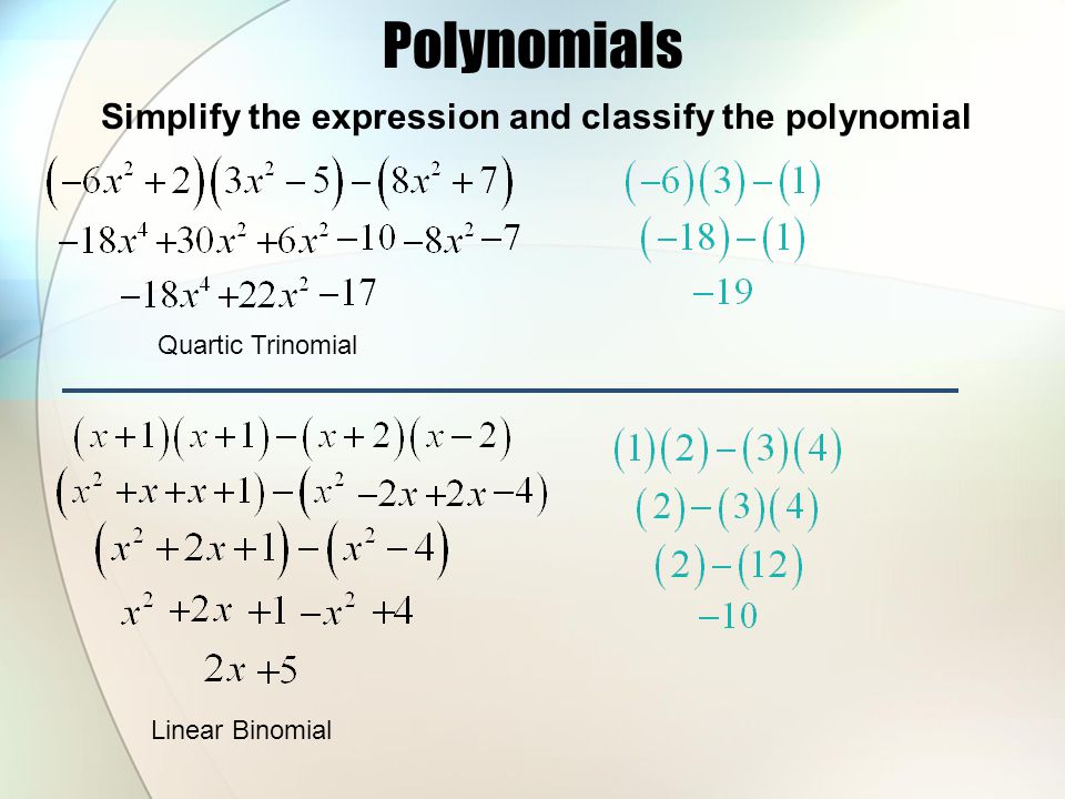 Polynomials Simplify the expression and classify the polynomial Quartic Trinomial Linear Binomial