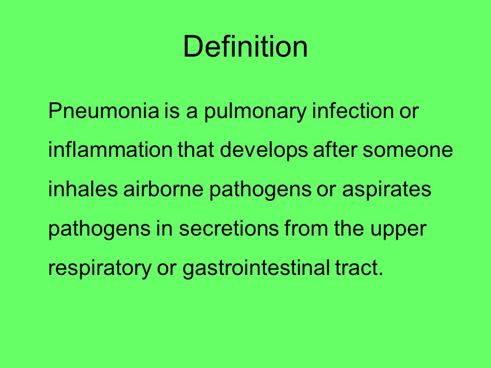 Definition Pneumonia is a pulmonary infection or inflammation that develops after someone inhales airborne pathogens or aspirates pathogens in secretions from the upper respiratory or gastrointestinal tract.