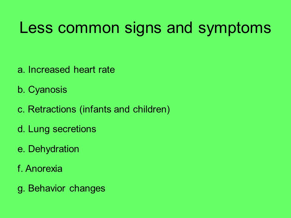 Less common signs and symptoms a. Increased heart rate b.