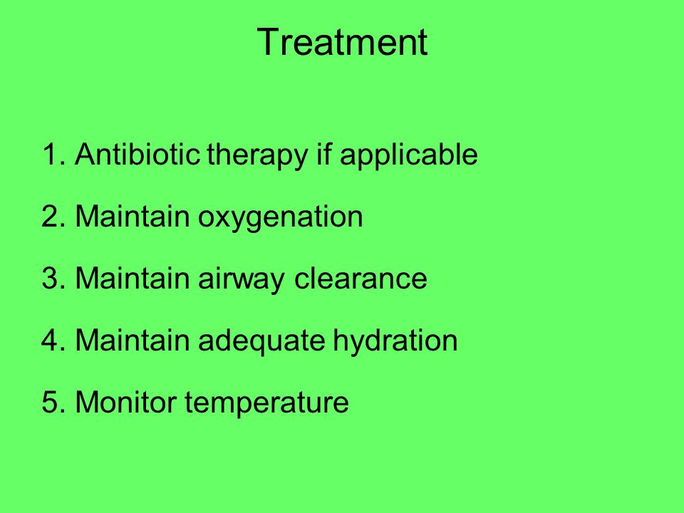 Treatment 1. Antibiotic therapy if applicable 2. Maintain oxygenation 3.