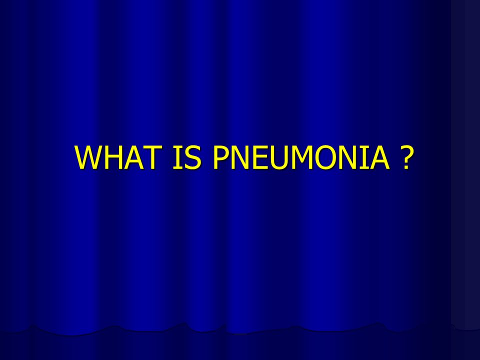 WHAT IS PNEUMONIA